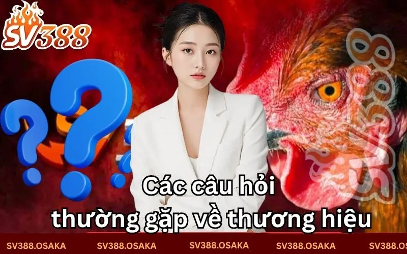 Các câu hỏi thường gặp về thương hiệu