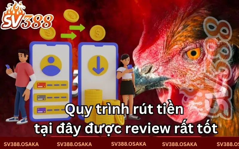 Quy trình rút tiền tại đây được review rất tốt